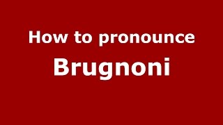 How to pronounce Brugnoni