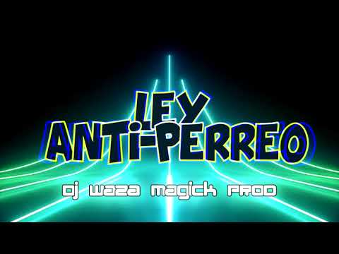 Ley Anti Perreo ➕  Dj Waza  Magick Prod ➕ Cumbiaton ❌ Tiestoriki