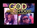 GOD IS AFRICAN TOO 2 ADJETEY ANANG ROSELYN NGISSAH BLESS FORTUNE OMARI DWAMENA NEW 2025 MOVIE