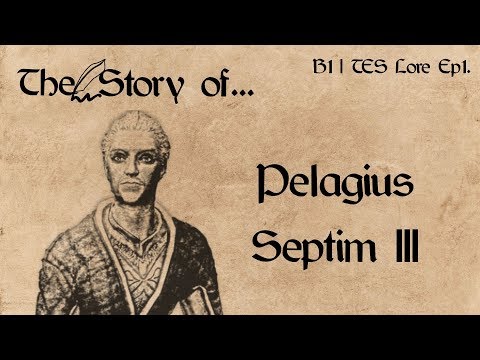 The Story of... Pelagius Septim III - B1 | Elder Scrolls Lore Ep1.