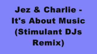 Jez & Charlie - It's About Music (Stimulant DJs Remix)