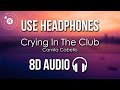 Camila Cabello - Crying In The Club (8D AUDIO)