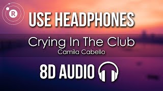 Camila Cabello - Crying In The Club (8D AUDIO)