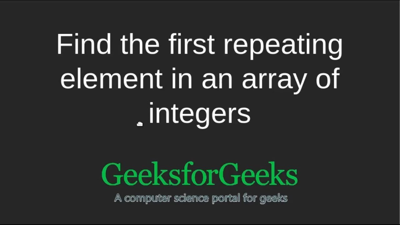 Find the first repeating element in an array of integers | GeeksforGeeks