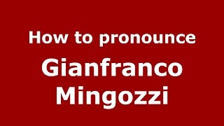 How to pronounce Gianfranco Mingozzi