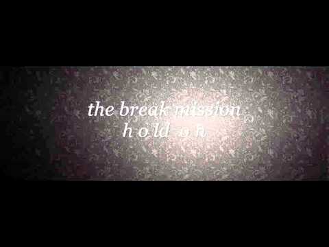 The Break Mission - Hold on