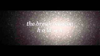 The Break Mission - Hold on