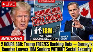 2 HOURS AGO: Trump FREEZES Banking Data — Carney's Counter Leaves 18M Senior WITHOUT Social Security