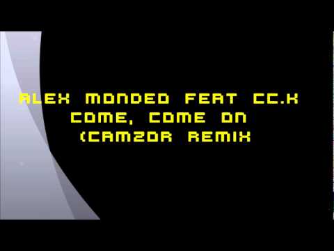 Alex Mondeo feat Cc.K - Come, Come On (Camzor Remix)