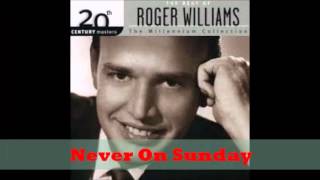 Roger Williams -  Never On Sunday