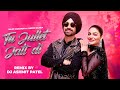 Tu Juliet Jatt Di Official Remix Diljit Dosanjh Neeru Bajwa Jatt Juliet 3 DJ Ashmit Patel
