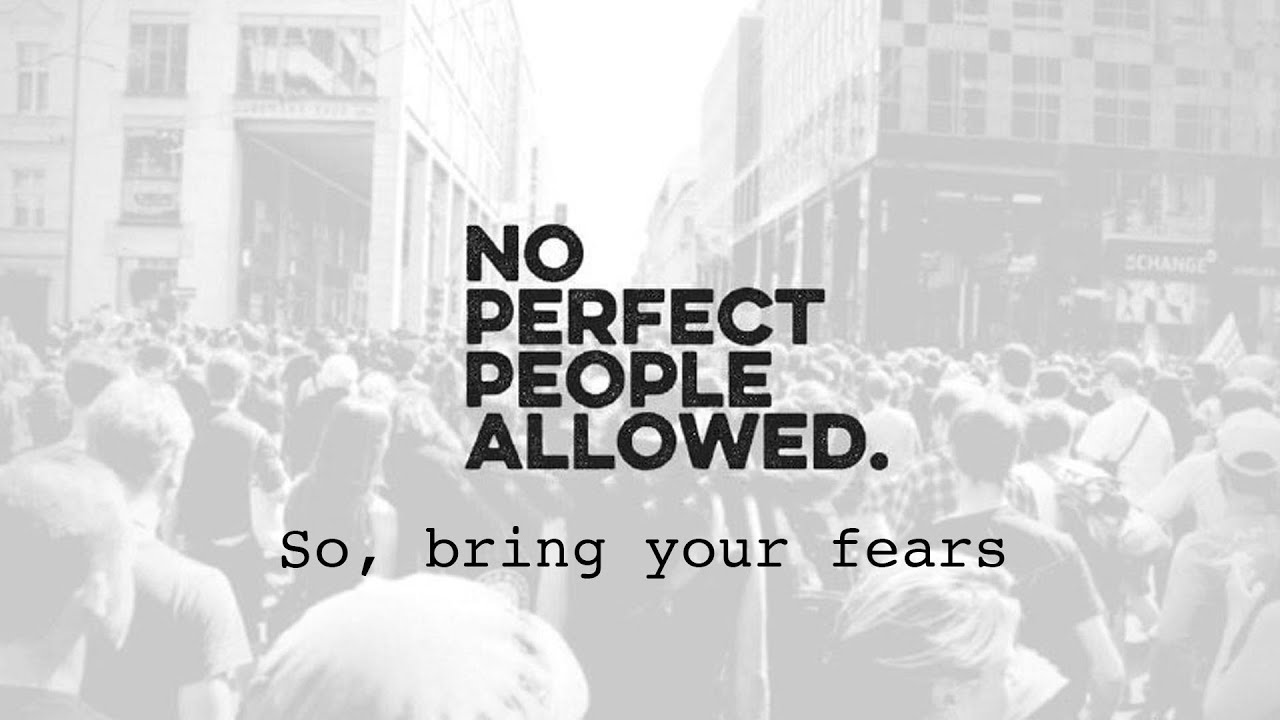 So, bring your fears | No Perfect People Allowed