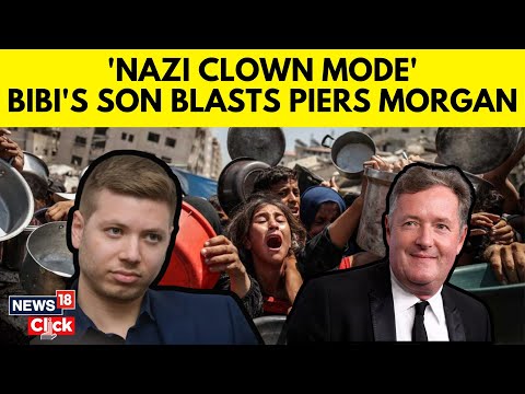 Netanyahu's Son Yair Netanyahu Slams Piers Morgan Over Gaza Report | Israel Gaza News | N18G