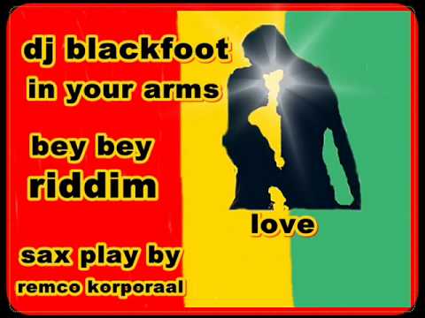DJ BLACKFOOT-IN YOUR ARMS-BEY BEY RIDDIM