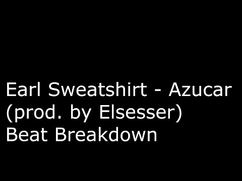 beat breakdown: Earl Sweatshirt - Azucar (prod. Elsesser)