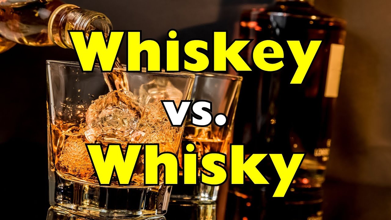 What’s the Difference Between Whiskey and Whisky?