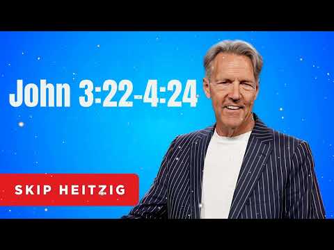 John 3:22-4:24 - Skip Heitzig Message