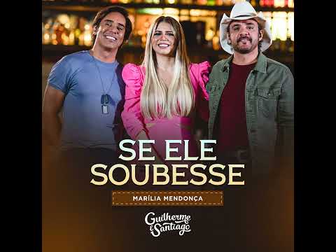 Se ele soubesse - Guilherme e Santiago, Marília Mendonça
