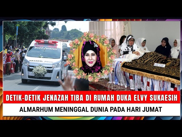 Detik-detik Jenazah Tiba di Rumah Duka Elvy Sukaesih, Almarhum Meninggal pada Hari Jumat