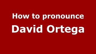 How to pronounce David Ortega