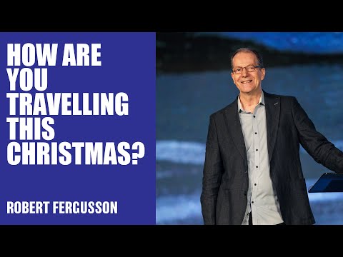 How Are You Travelling This Christmas? | Robert Fergusson | Hillsong Australia