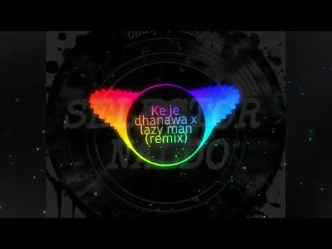 Ke Je Dhanawa x Lazy Man x Selector Naldo (remix)