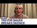 Trevor Bauer Shares His Side Of The Story