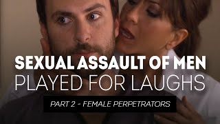 Sexual Assault of Men Played for Laughs - Part 2 F