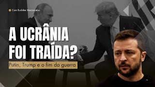 A Ucrânia foi traída? Putin, Trump e o fim da Guerra | GUERRA E POLÍTICA