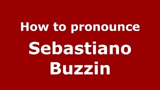 How to pronounce Sebastiano Buzzin