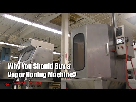Why You Should Buy a Vapor Honing Machine? - Vapor Honing Technologies