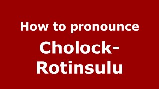 How to pronounce Cholock-Rotinsulu