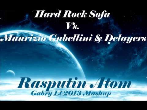 Hard Rock Sofa vs. Maurizio Gubellini & Delayers - Rasputin Atom (Gabry Lt. 2013 Mashup)