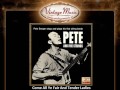 Pete Seeger – Come All Ye Fair And Tender Ladies