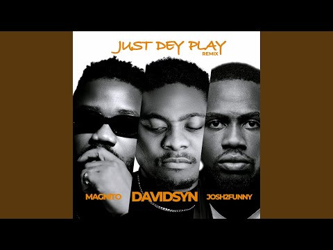 Just Dey Play (feat. Magnito & Josh2Funny) (Remix)