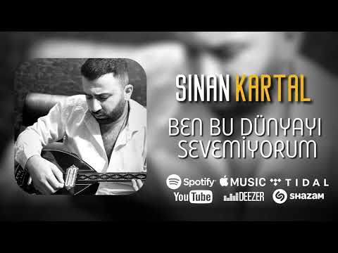 Sinan Kartal - Ben Bu Dünyayı Sevemiyorum