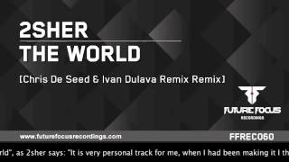 2Sher - The World (Chris De Seed & Ivan Dulava Remix) [Preview]