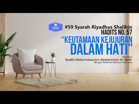 Riyadhus Shalihin #59 Bab 4 Hadits No. 57 Keutamaan kejujuran dalam hati