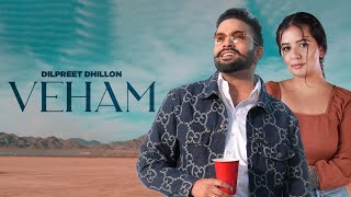 Veham - Dilpreet Dhillon | New Punjabi Songs | Latest Punjabi Songs 2024