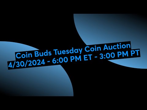 Coin Buds Tuesday Coin Auction 4/30/2024 - 6:00 PM ET - 3:00 PM PT