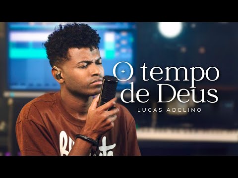 LUCAS ADELINO | O TEMPO DE DEUS
