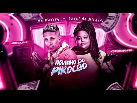 MC MARLEY E MC CAROL DE NITERÓI - NOVINHO DO PIROCÃO