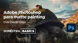 Adobe Photoshop para Matte Painting | Un curso de David Vega | Domestika