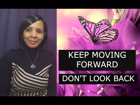 KEEP MOVING FORWARD DON'T LOOK BACK