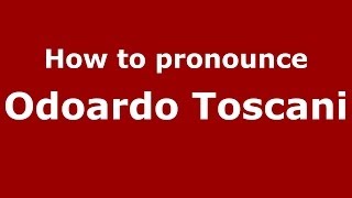 How to pronounce Odoardo Toscani