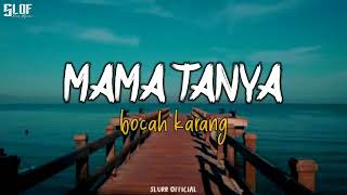 Download lagu Mama Tanya - Bocah Karang(LIRIK LAGU) mp3