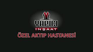 YAPICI İNŞAAT - ÖZEL AKTIP HASTANESİ