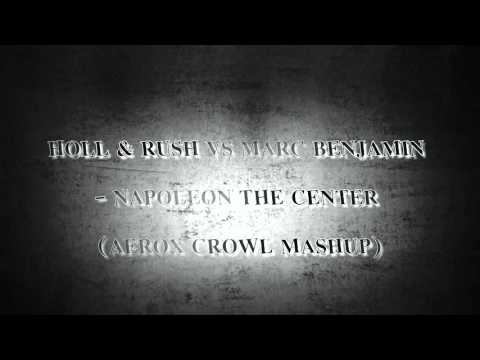 Holl & Rush vs Marc Benjamin - Napoleon The Center (Aerox Crowl Mashup)