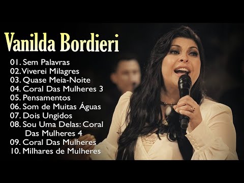 Vanilda Bordieri –Sem Palavras,... Top 10 hinos gospel mais ouvidos. A lista é sempre atualizada