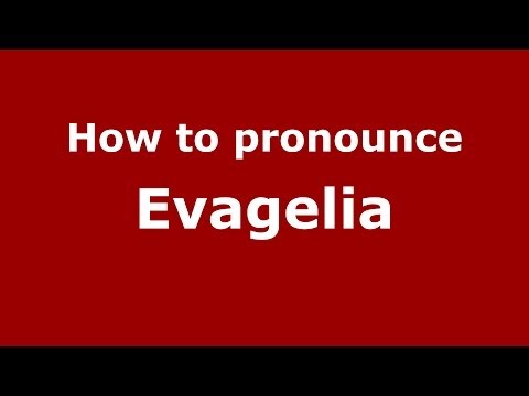 How to Pronounce Evagelia - PronounceNames.com